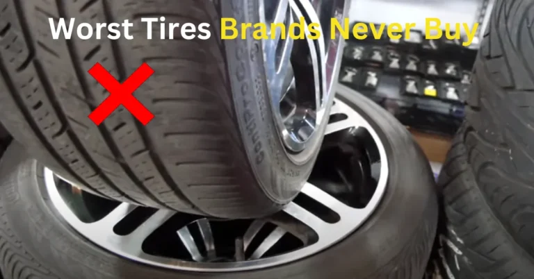 The Top 5 Worst Tire Brands Never Buy In 2024